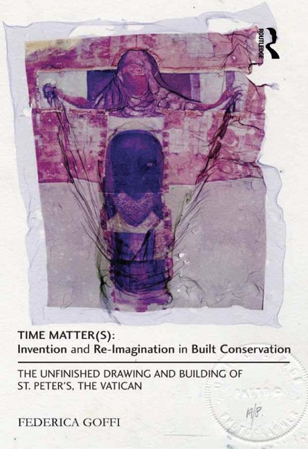 Time Matter(s): Invention and Re-Imagination in Built Conservation - Federica Goffi