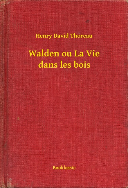 Walden ou La Vie dans les bois - Henry David Thoreau