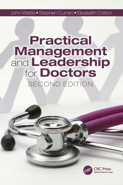 Practical Management and Leadership for Doctors - John Wattis, Elizabeth Cotton, Stephen Curran
