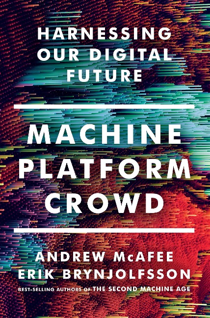 Machine, Platform, Crowd: Harnessing Our Digital Future - Andrew Mcafee, Erik Brynjolfsson