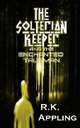 The Solterian Keeper and the Enchanted Talisman - R. K. Appling