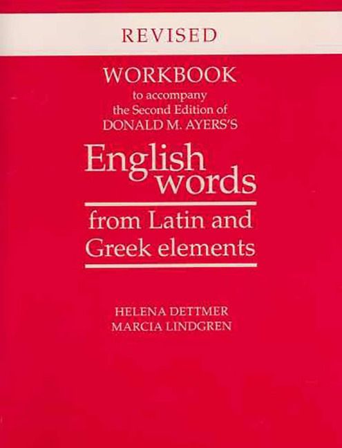 Workbook to Accompany the Second Edition of Donald M. Ayers's English Words from Latin and Greek Elements - Helena Dettmer, Marcia Lindgren