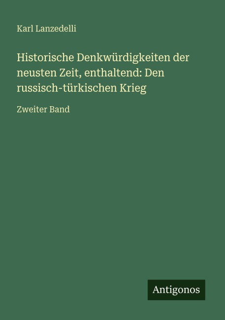 Historische Denkwürdigkeiten der neusten Zeit, enthaltend: Den russisch-türkischen Krieg - Karl Lanzedelli