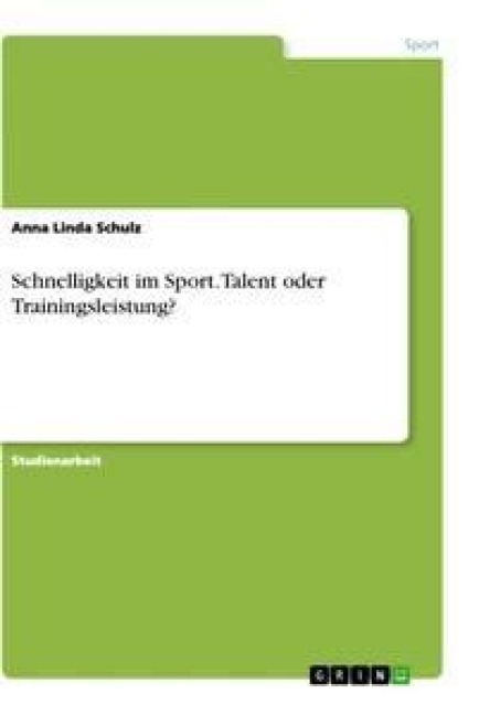 Schnelligkeit im Sport. Talent oder Trainingsleistung? - Anna Linda Schulz