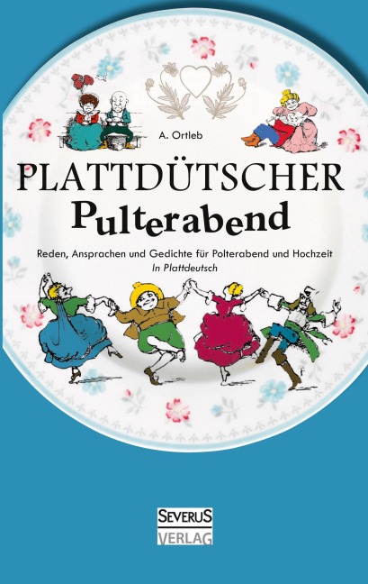 Plattdütscher Pulterabend: Reden, Ansprachen und Gedichte für Polterabend und Hochzeit. In Plattdeutsch - A. Ortleb