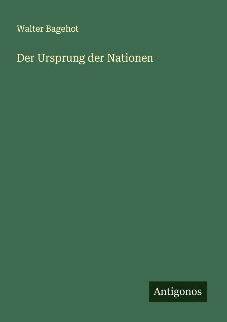 Der Ursprung der Nationen - Walter Bagehot