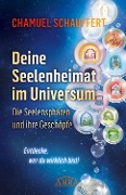 DEINE SEELENHEIMAT IM UNIVERSUM. Die Seelensphären und ihre Geschöpfe - Chamuel Schauffert