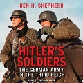 Hitler's Soldiers: The German Army in the Third Reich - Ben H. Shepherd