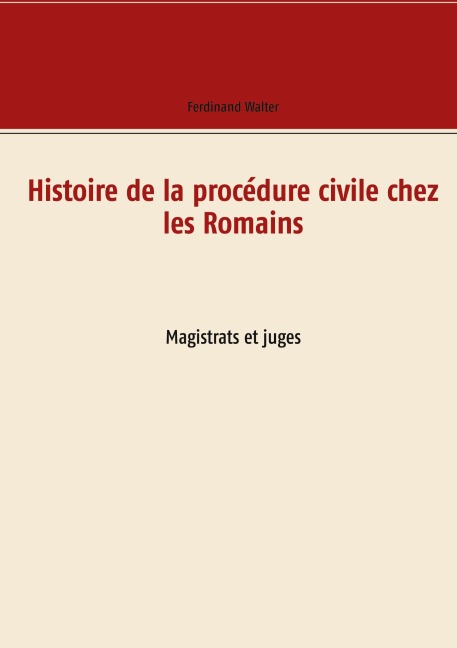 Histoire de la procédure civile chez les Romains - Ferdinand Walter
