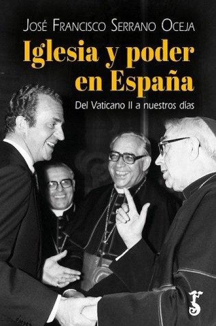 IGLESIA Y PODER EN ESPAÑA: DEL VATICANO II A NUESTROS DÍAS - 