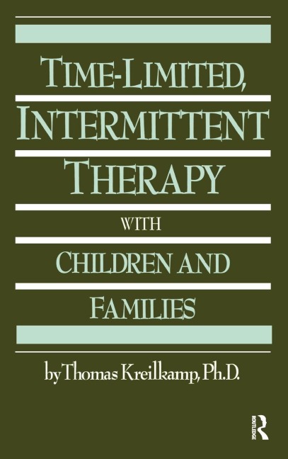 Time-Limited, Intermittent Therapy With Children And Families - Thomas Kreilkamp