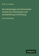 Cover-Bild zum Titel 'Die Sammlungen des historischen Vereins für Unterfranken und Aschaffenburg zu Würzburg' von 'Contzen'