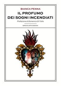 Il profumo dei sogni incendiati - Bianca Penna