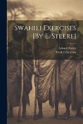 Cover-Bild zum Titel 'Swahili Exercises [By E. Steere]' von 'Edward Steere, Swahili Exercises'
