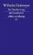 Die Durchrohung der Gesellschaft - Wilhelm Heitmeyer