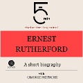 Ernest Rutherford: A short biography - George Fritsche, Minute Biographies, Minutes