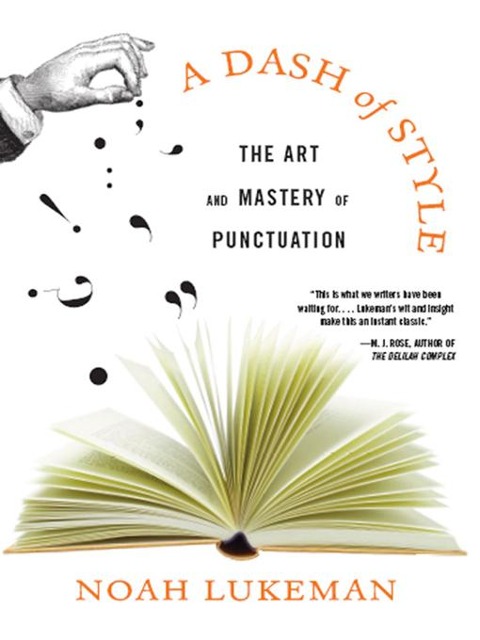 A Dash of Style: The Art and Mastery of Punctuation - Noah Lukeman