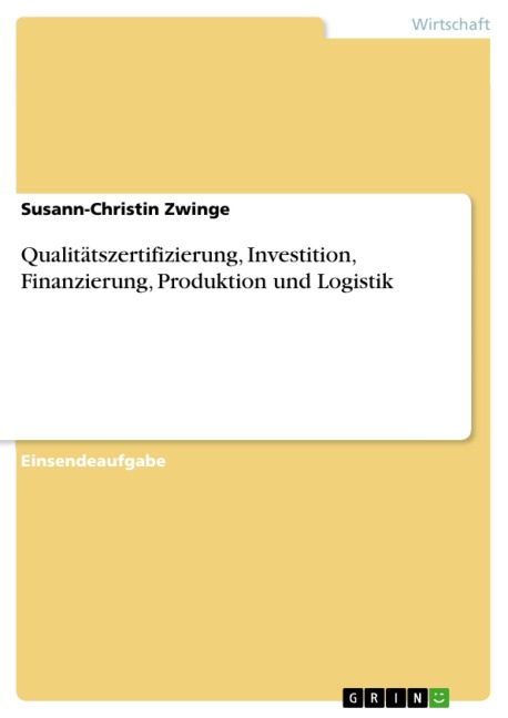 Qualitätszertifizierung, Investition, Finanzierung, Produktion und Logistik - Susann-Christin Zwinge