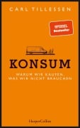 Konsum. Warum wir kaufen, was wir nicht brauchen - Carl Tillessen