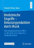 Medizinische Eingriffe ¿ Belastungsreduktion durch Musik - Heinrich (Heinz) Sturn