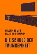 Cover-Bild zum Titel 'Die Schule der Trunkenheit' von 'Kerstin Ehmer, Beate Hindermann'