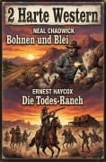 Cover-Bild zum Titel '2 Harte Western: Bohnen und Blei / Die Todes-Ranch' von 'Neal Chadwick, Ernest Haycox'