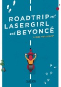Cover-Bild zum Titel 'Roadtrip mit Lasergirl und Beyoncé' von 'Tjibbe Veldkamp'