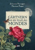 Gärtnern mit der Kraft des Mondes - Johanna Paungger, Thomas Poppe