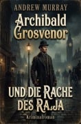 Cover-Bild zum Titel 'Archibald Grosvenor und die Rache des Raja: Kriminalroman' von 'Andrew Murray'