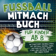 Cover-Bild zum Titel 'Fussball Mitmachbuch für Kinder ab 8' von 'Gans Fräch'