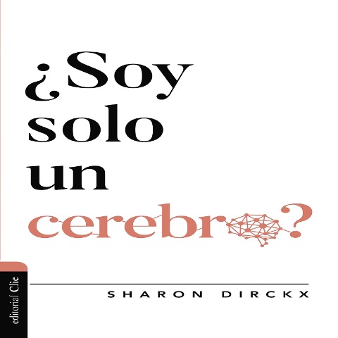 Soy solo un cerebro - Sharon Dirckx