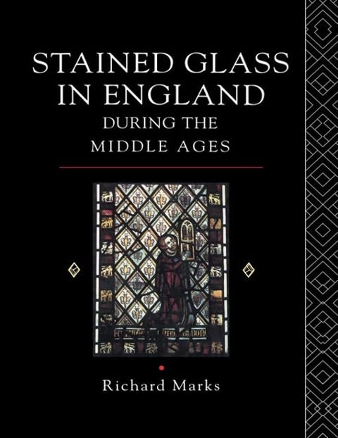 Stained Glass in England During the Middle Ages - Richard Marks
