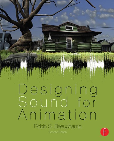 Designing Sound for Animation - Robin Beauchamp