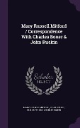 Cover-Bild zum Titel 'Mary Russell Mitford / Correspondence With Charles Boner & John Ruskin' von 'Mary Russell Mitford, John Ruskin, Elizabeth Lee'