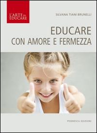 Educare con amore e fermezza - Silvana Tiani Brunelli