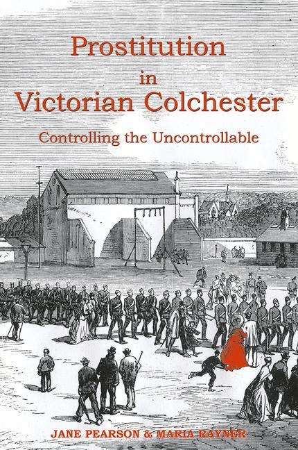 Prostitution in Victorian Colchester - Jane Pearson, Maria Rayner