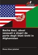 Cover-Bild zum Titel 'Bacha Bazi, abusi sessuali e stupri da parte degli Stati Uniti in Afghanistan' von 'Musa Khan Jalalzai'
