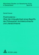 Cover-Bild zum Titel ''Postmoderne'  - Über die Untauglichkeit eines Begriffs der Philosophie, Architekturtheorie und Literaturtheorie' von 'Daniel Krause'