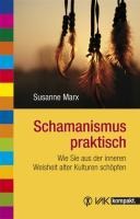 Schamanismus praktisch - Susanne Marx
