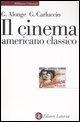 Cover-Bild zum Titel 'Il cinema americano classico' von 'Giaime Alonge, Giulia Carluccio'
