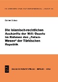 Die islamisch-rechtlichen Auskünfte der Milli Gazete im Rahmen des Fetwa-Wesens der Türkischen Republik - Esther Debus