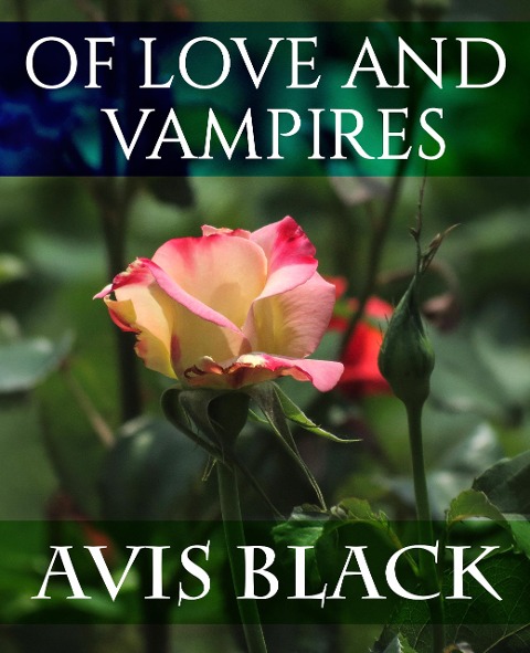 Of Love and Vampires (Wound of the Rose Trilogy, #1) - Avis Black