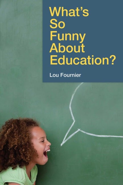 What's So Funny About Education? - Lou Fournier