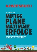 Cover-Bild zum Titel 'Mutige Pläne Maximale Erfolge Arbeitsbuch' von 'Dipl. -Ing. . Alfred Zimmermann'