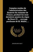 Cover-Bild zum Titel 'Comptes rendus de l'administration des finances du royaume de France, pendant les onze dernières années du régne de Henri IV, ... ouvrage posthume de M. Mallet, ...' von 'Jean-Roland Malet'