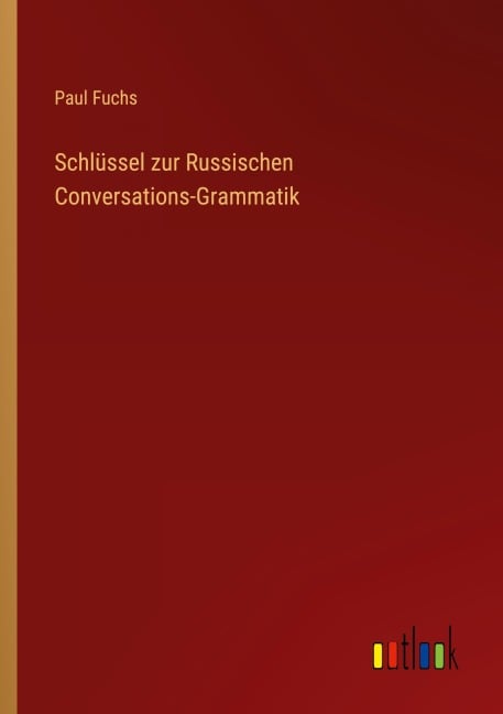 Schlüssel zur Russischen Conversations-Grammatik - Paul Fuchs