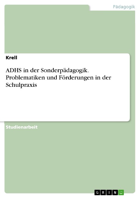 ADHS in der Sonderpädagogik. Problematiken und Förderungen in der Schulpraxis - Krell