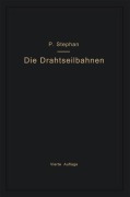Cover-Bild zum Titel 'Die Drahtseilbahnen (Schwebebahnen) einschließlich der Kabelkrane und Elektrohängebahnen' von 'Paul Stephan'