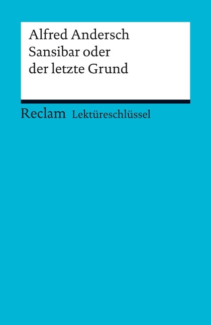 Lektüreschlüssel zu Alfred Andersch: Sansibar oder der letzte Grund - Alfred Andersch, Stefan Schallenberger