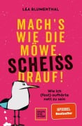 Cover-Bild zum Titel 'Mach's wie die Möwe, scheiß drauf!' von 'Lea Blumenthal'